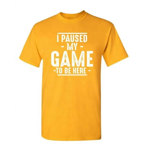 Men's high quality t-shirt 100% cotton I Paused My Game To Be Here Gamer Shirt Sarcastic Funny Graphic T Shirt o-neck male