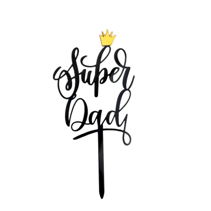 New Acrylic Happy Father's Day Cake Toppers Gold Super Dad Birthday Cake Decoration My King Father Birthday Party Cake Accessory